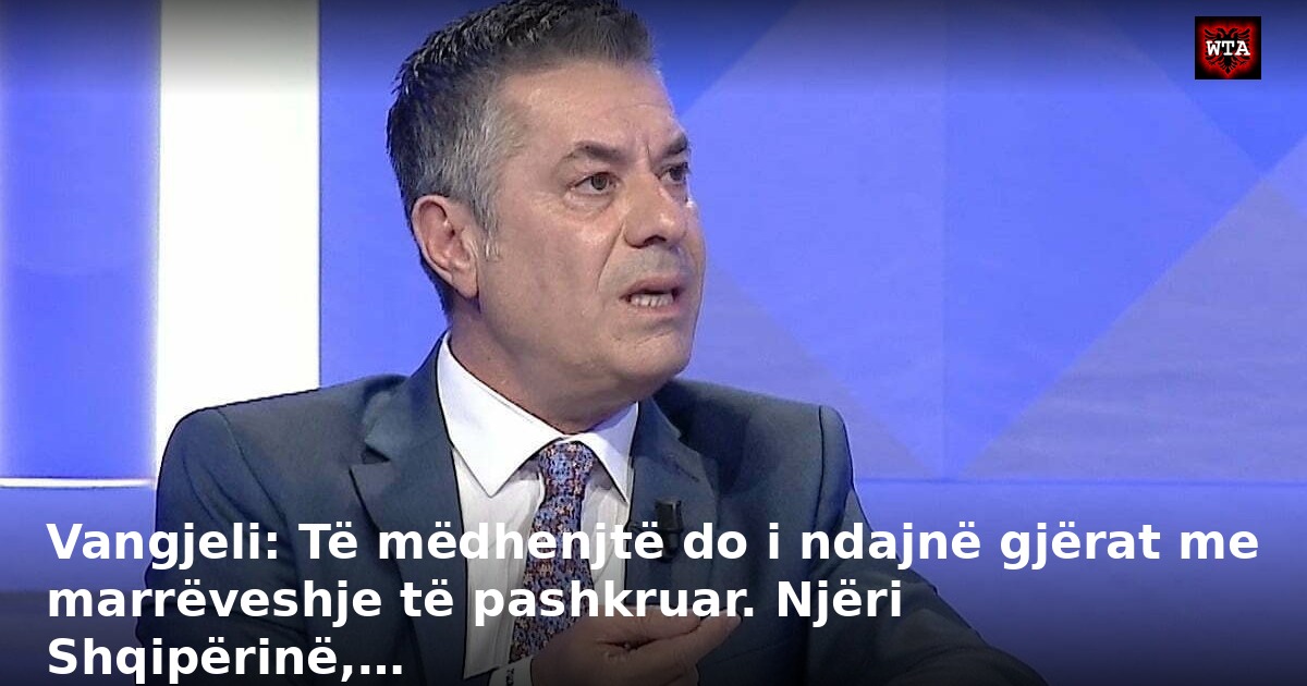 Vangjeli: Të mëdhenjtë do i ndajnë gjërat me marrëveshje të pashkruar. Njëri Shqipërinë,…