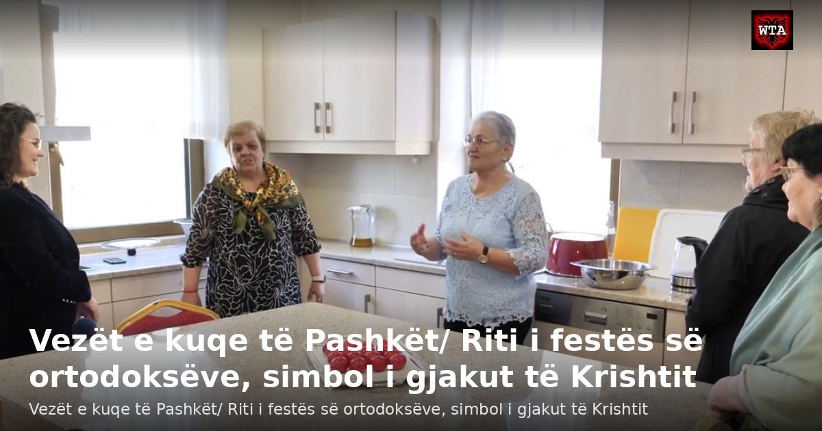 Vezët e kuqe të Pashkët/ Riti i festës së ortodoksëve, simbol i gjakut të Krishtit