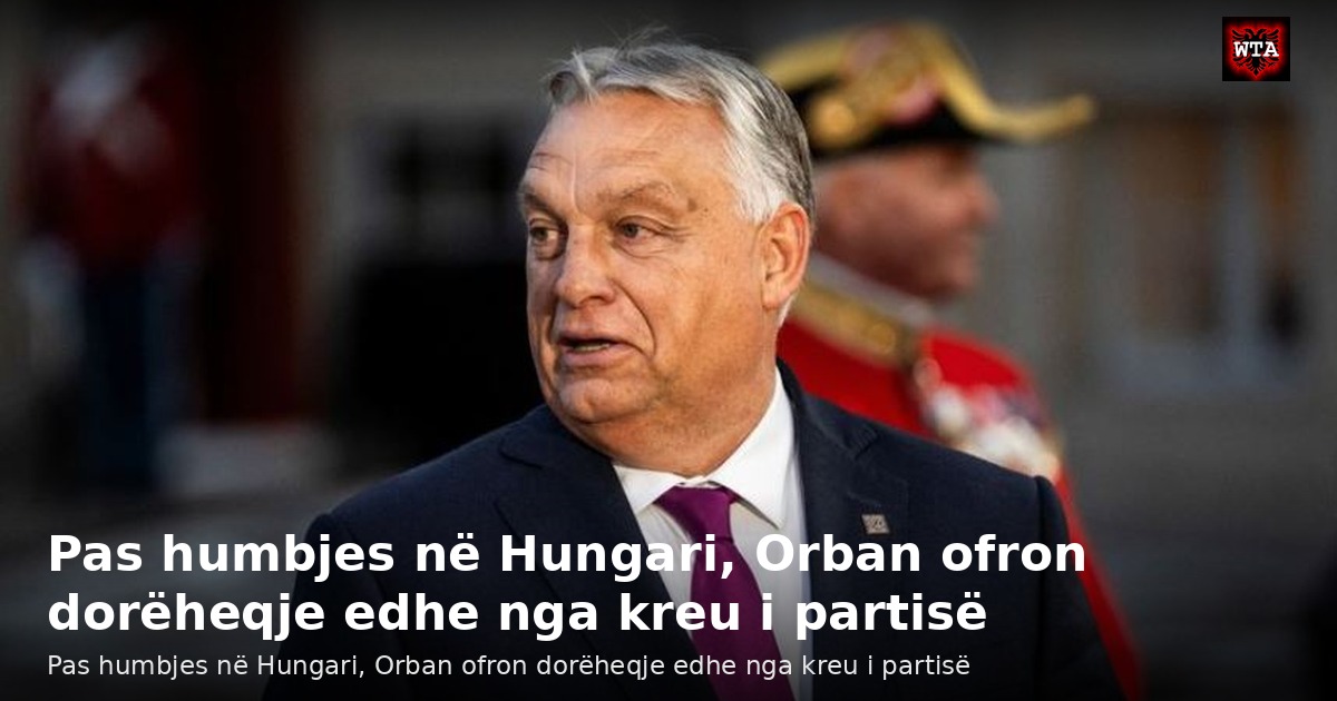 Pas humbjes në Hungari, Orban ofron dorëheqje edhe nga kreu i partisë