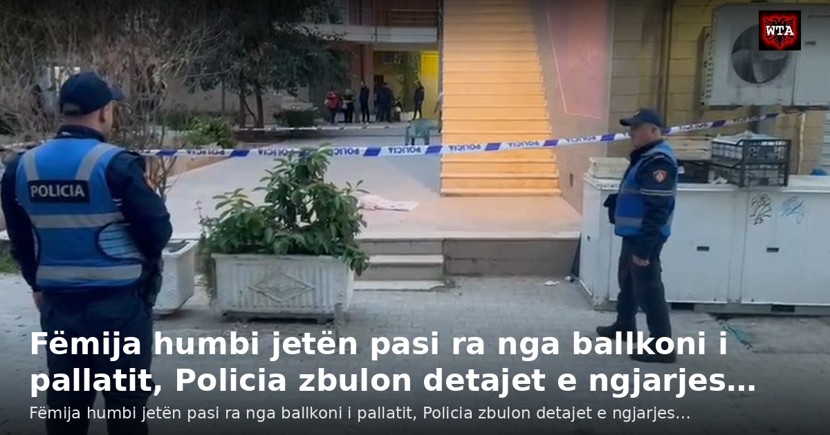 Fëmija humbi jetën pasi ra nga ballkoni i pallatit, Policia zbulon detajet e ngjarjes…