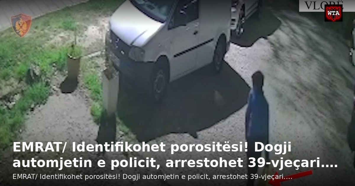 EMRAT/ Identifikohet porositësi! Dogji automjetin e policit, arrestohet 39-vjeçari.…