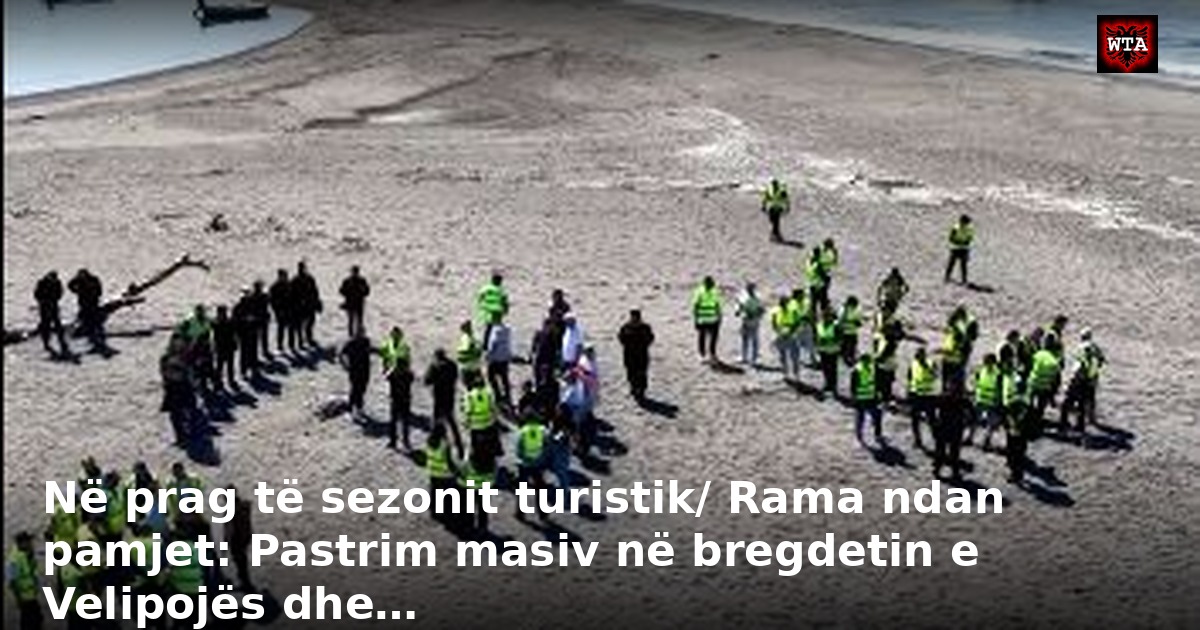 Në prag të sezonit turistik/ Rama ndan pamjet: Pastrim masiv në bregdetin e Velipojës dhe…