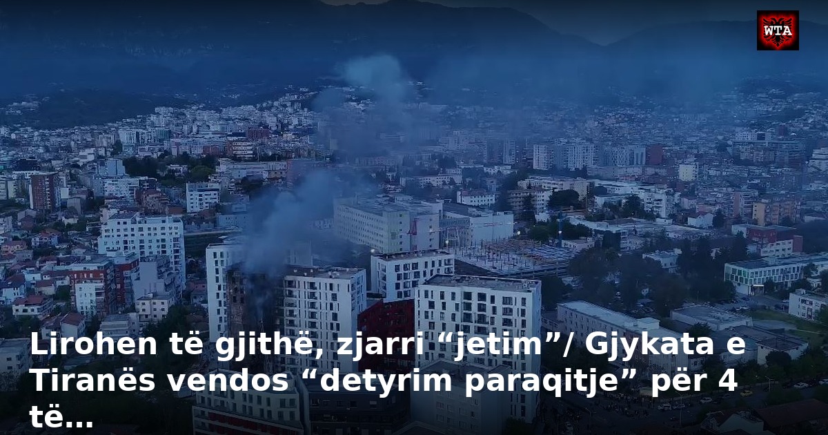 Lirohen të gjithë, zjarri “jetim”/ Gjykata e Tiranës vendos “detyrim paraqitje” për 4 të…