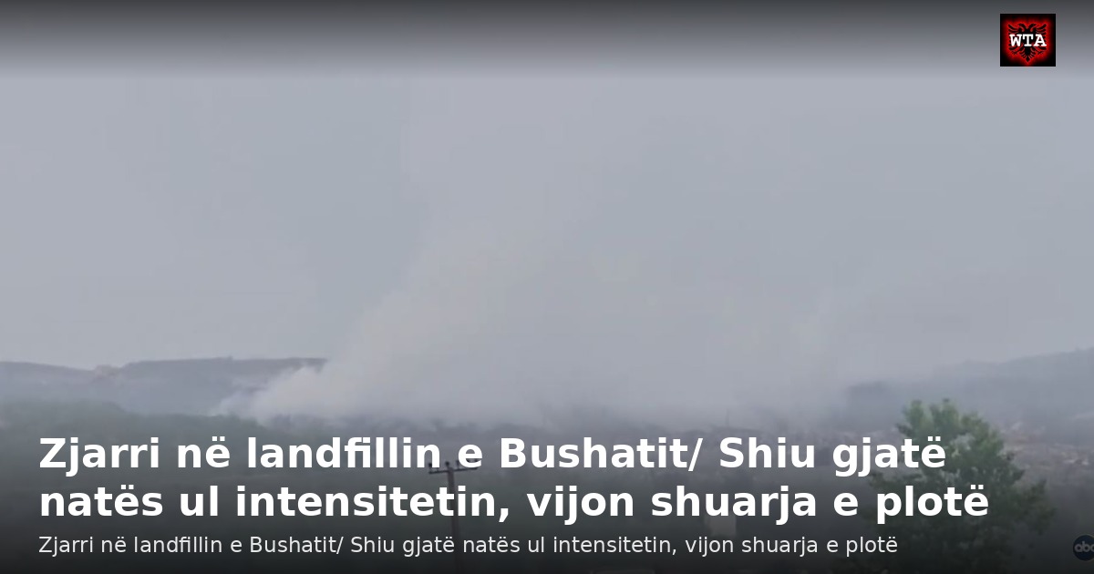 Zjarri në landfillin e Bushatit/ Shiu gjatë natës ul intensitetin, vijon shuarja e plotë