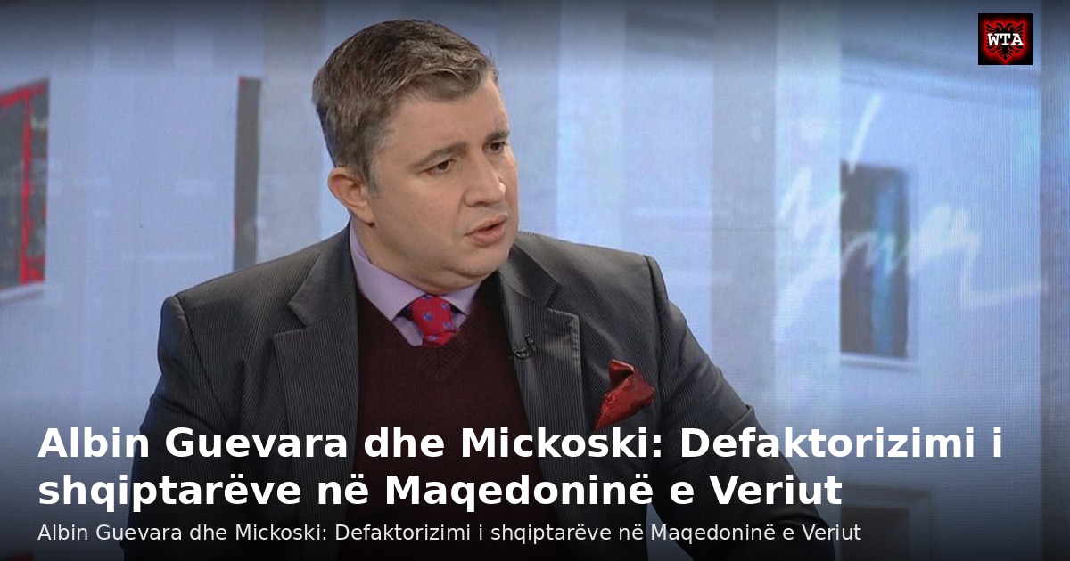 Albin Guevara dhe Mickoski: Defaktorizimi i shqiptarëve në Maqedoninë e Veriut