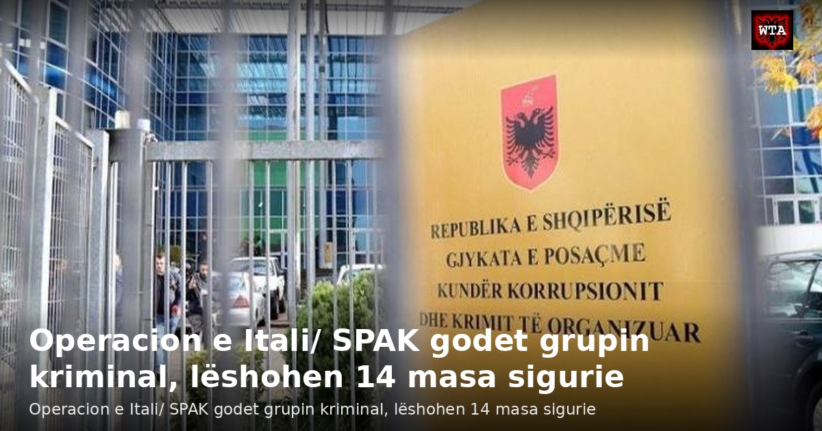 Operacion e Itali/ SPAK godet grupin kriminal, lëshohen 14 masa sigurie