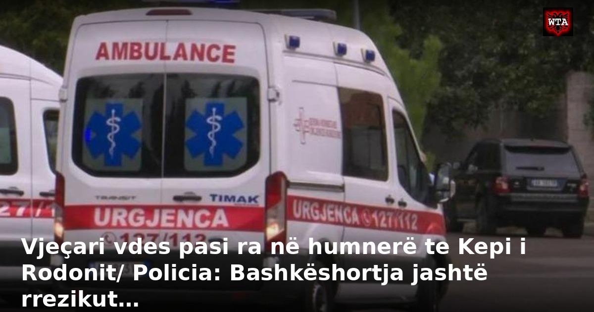 Vjeçari vdes pasi ra në humnerë te Kepi i Rodonit/ Policia: Bashkëshortja jashtë rrezikut…