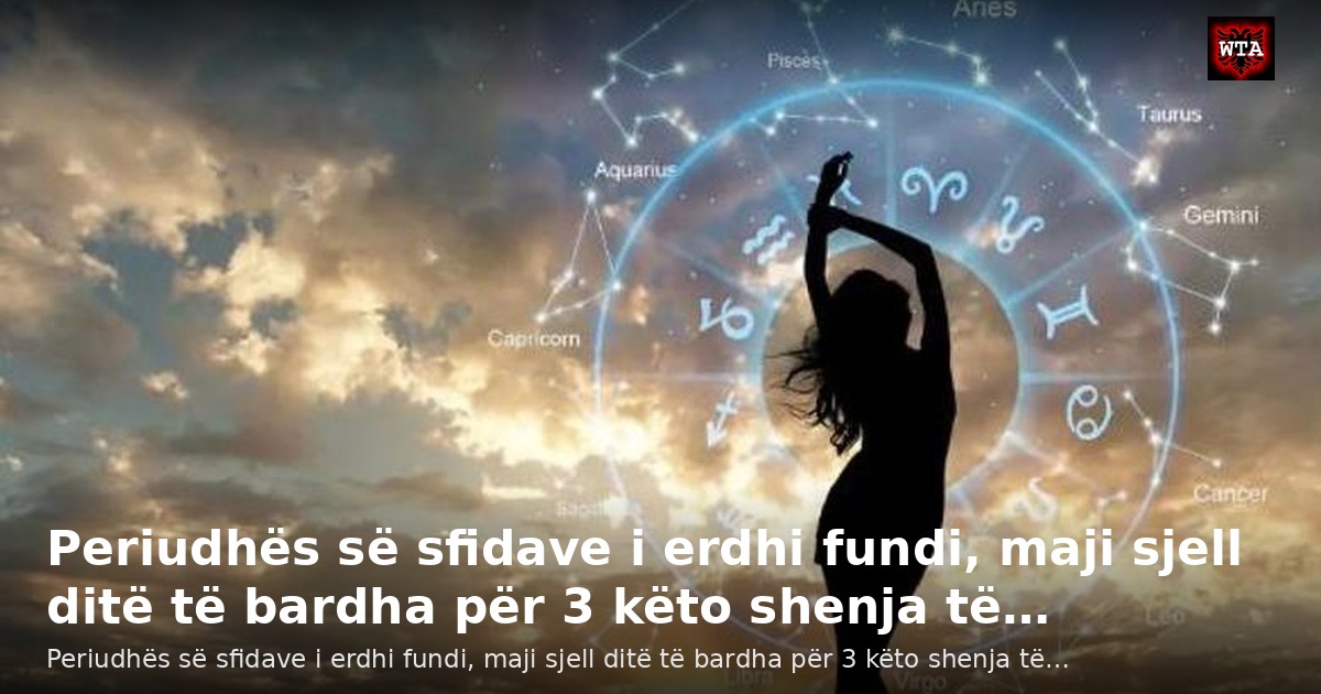 Periudhës së sfidave i erdhi fundi, maji sjell ditë të bardha për 3 këto shenja të…