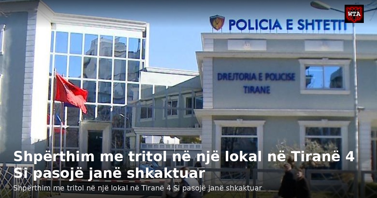 Shpërthim me tritol në një lokal në Tiranë 4 Si pasojë janë shkaktuar