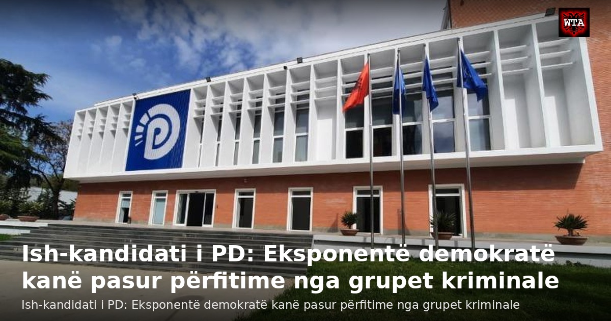 Ish-kandidati i PD: Eksponentë demokratë kanë pasur përfitime nga grupet kriminale