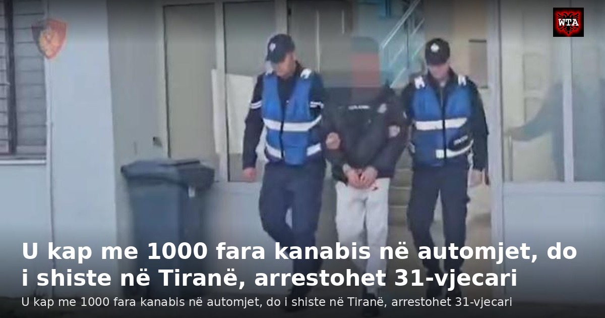 U kap me 1000 fara kanabis në automjet, do i shiste në Tiranë, arrestohet 31-vjecari