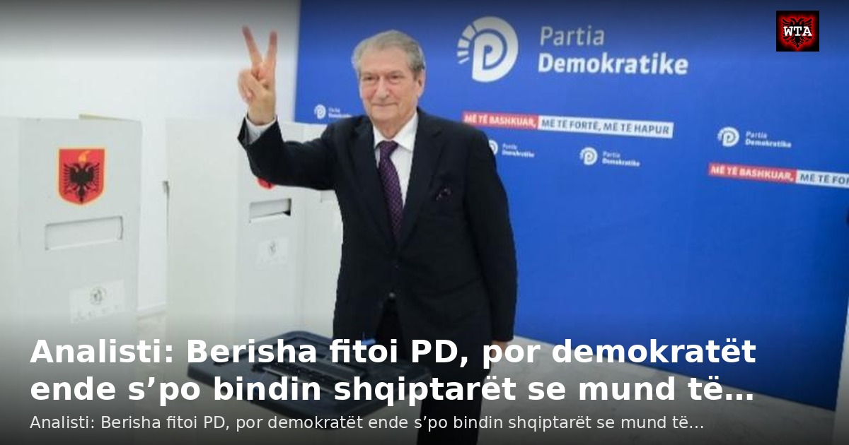 Analisti: Berisha fitoi PD, por demokratët ende s’po bindin shqiptarët se mund të…