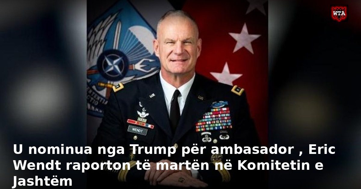 U nominua nga Trump për ambasador , Eric Wendt raporton të martën në Komitetin e Jashtëm