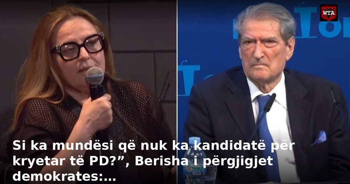 Si ka mundësi që nuk ka kandidatë për kryetar të PD?”, Berisha i përgjigjet demokrates:…
