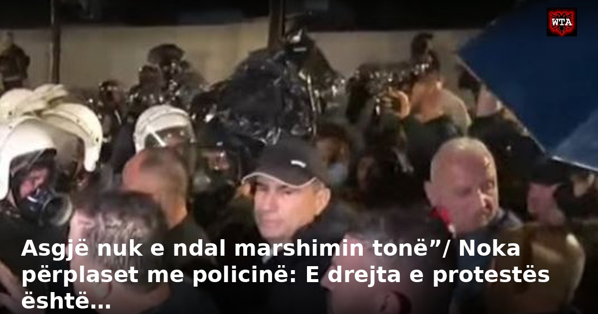Asgjë nuk e ndal marshimin tonë”/ Noka përplaset me policinë: E drejta e protestës është…