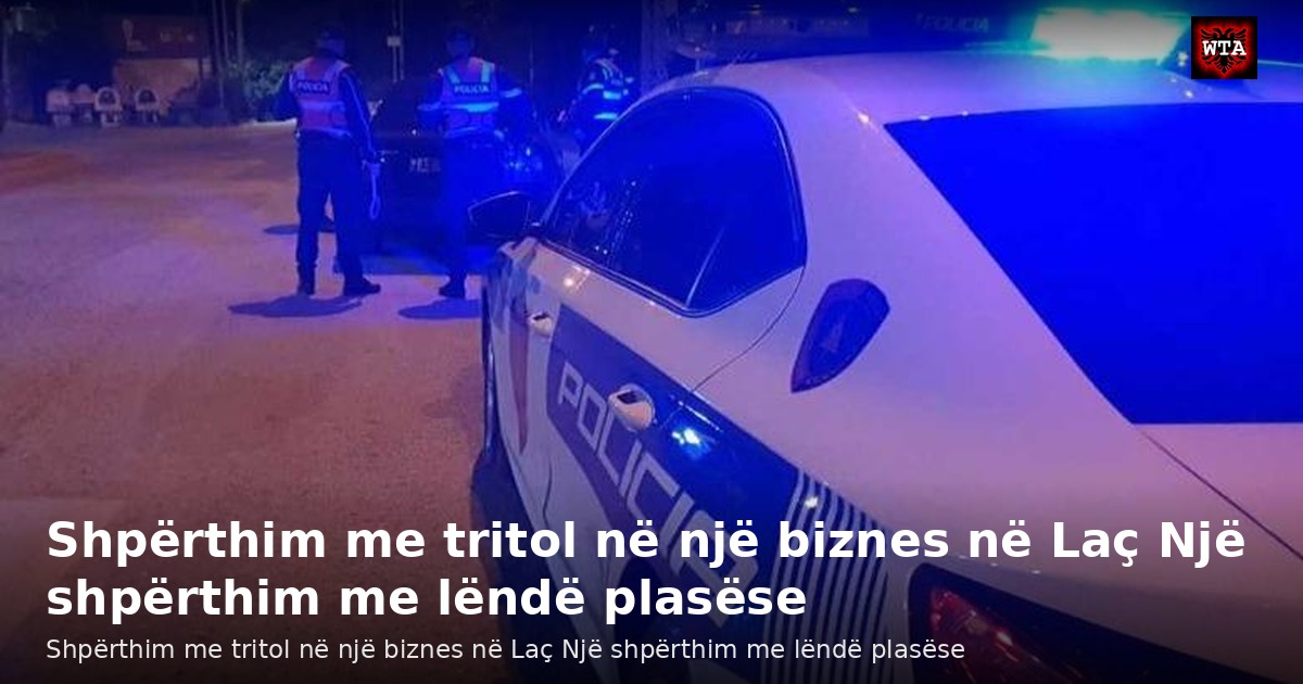 Shpërthim me tritol në një biznes në Laç Një shpërthim me lëndë plasëse
