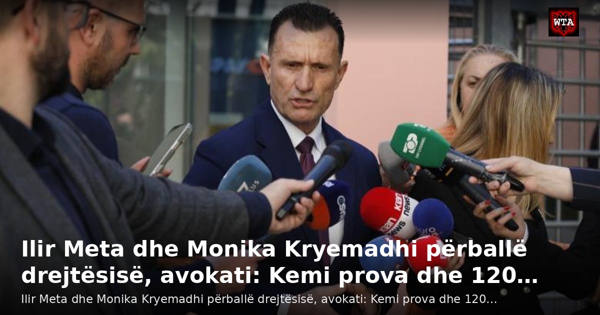 Ilir Meta dhe Monika Kryemadhi përballë drejtësisë, avokati: Kemi prova dhe 120…