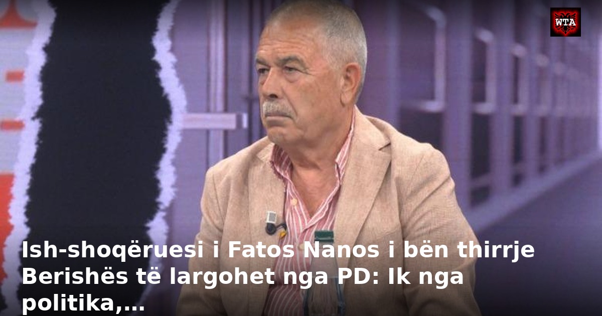Ish-shoqëruesi i Fatos Nanos i bën thirrje Berishës të largohet nga PD: Ik nga politika,…