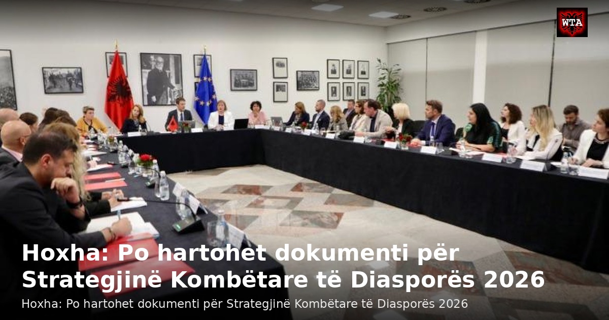 Hoxha: Po hartohet dokumenti për Strategjinë Kombëtare të Diasporës 2026