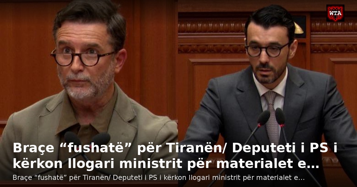 Braçe “fushatë” për Tiranën/ Deputeti i PS i kërkon llogari ministrit për materialet e…