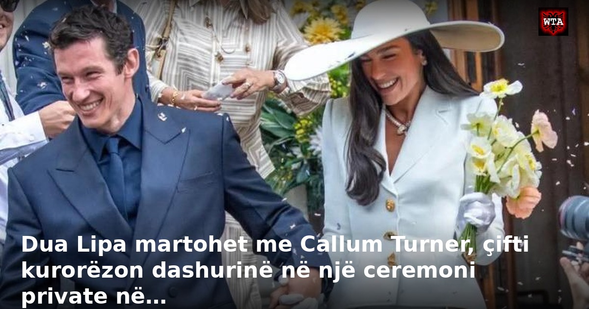 Dua Lipa martohet me Callum Turner, çifti kurorëzon dashurinë në një ceremoni private në…