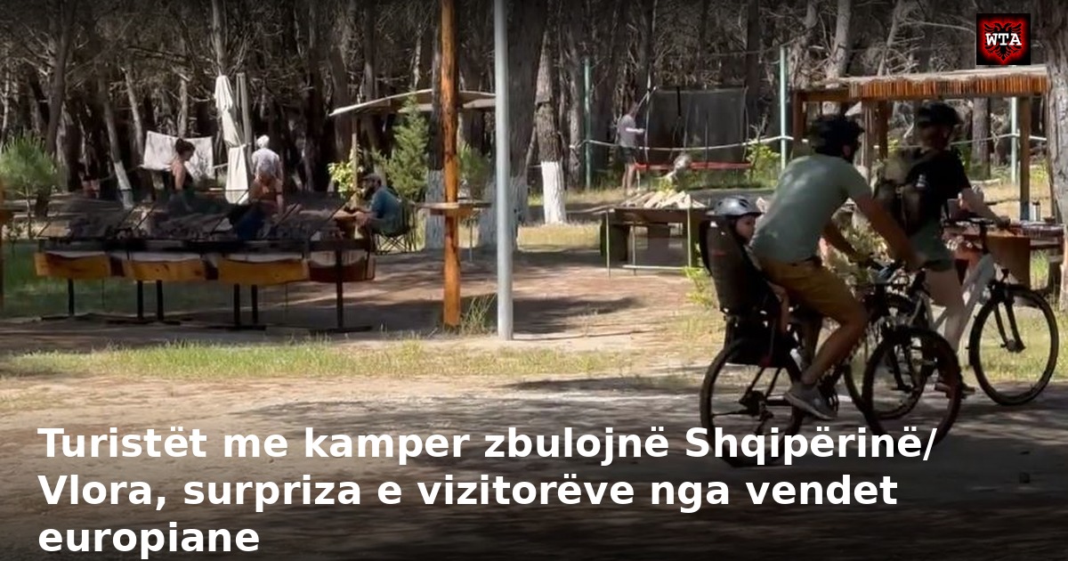 Turistët me kamper zbulojnë Shqipërinë/ Vlora, surpriza e vizitorëve nga vendet europiane