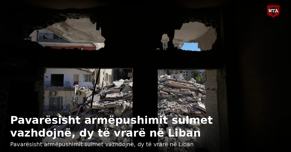 Pavarësisht armëpushimit sulmet vazhdojnë, dy të vrarë në Liban