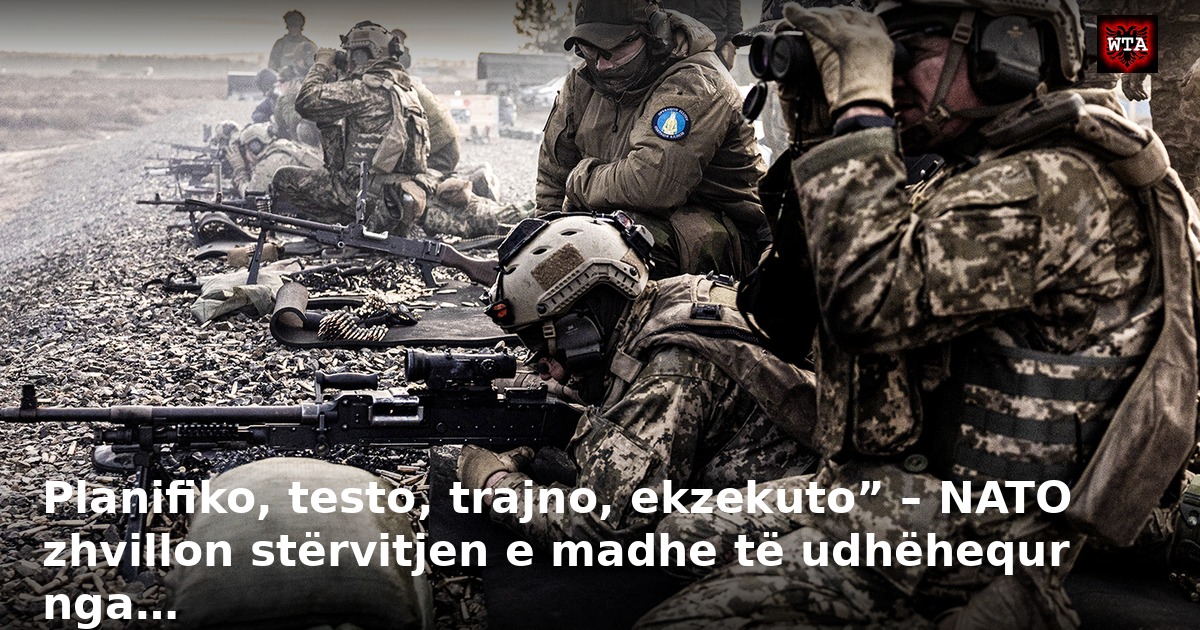 Planifiko, testo, trajno, ekzekuto” – NATO zhvillon stërvitjen e madhe të udhëhequr nga…
