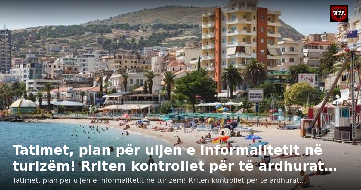 Tatimet, plan për uljen e informalitetit në turizëm! Rriten kontrollet për të ardhurat…