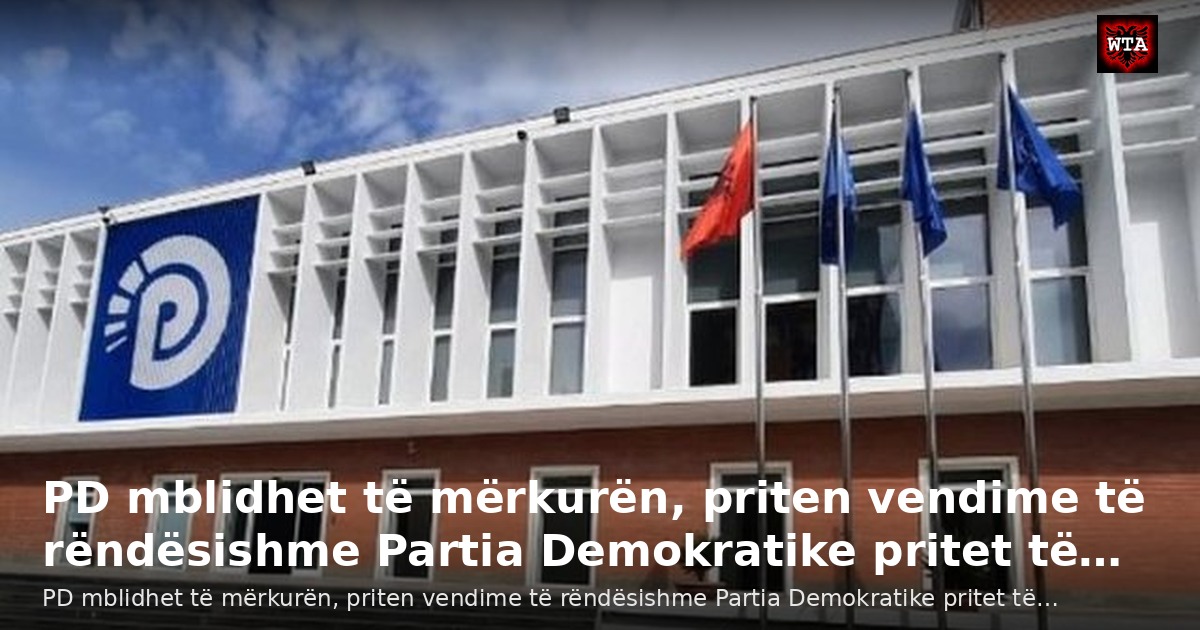 PD mblidhet të mërkurën, priten vendime të rëndësishme Partia Demokratike pritet të…