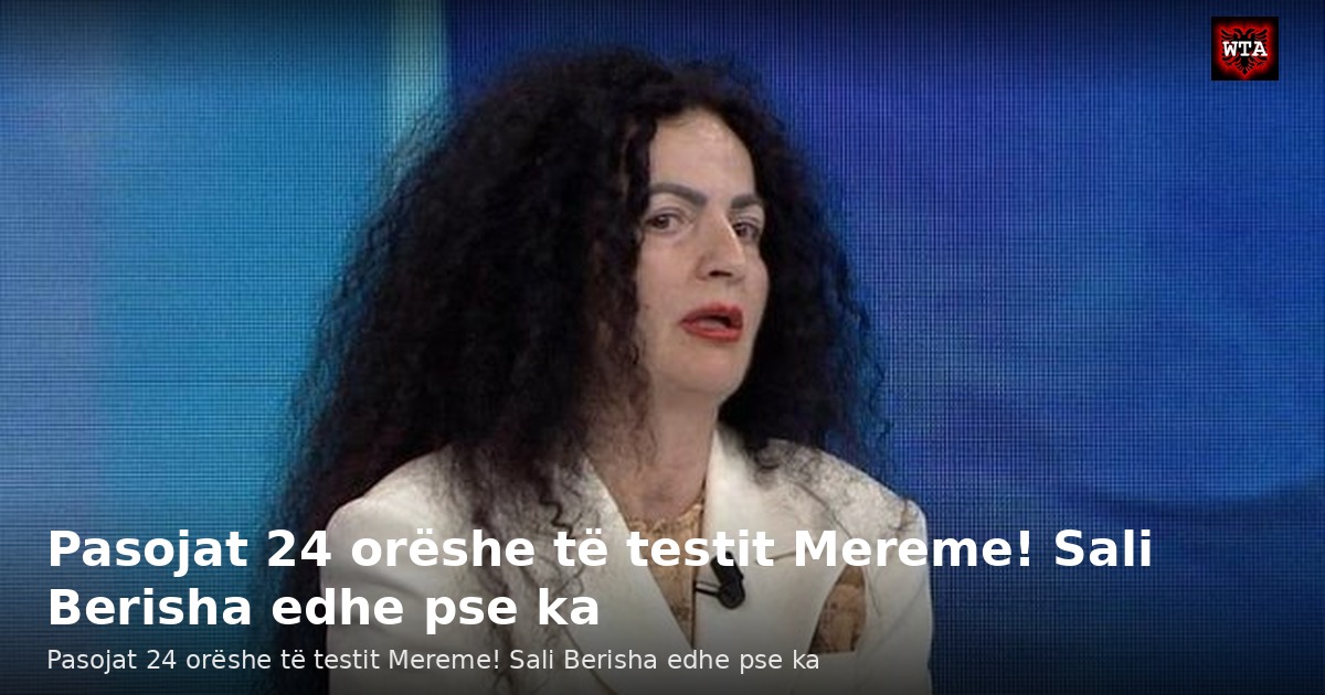 Pasojat 24 orëshe të testit Mereme! Sali Berisha edhe pse ka