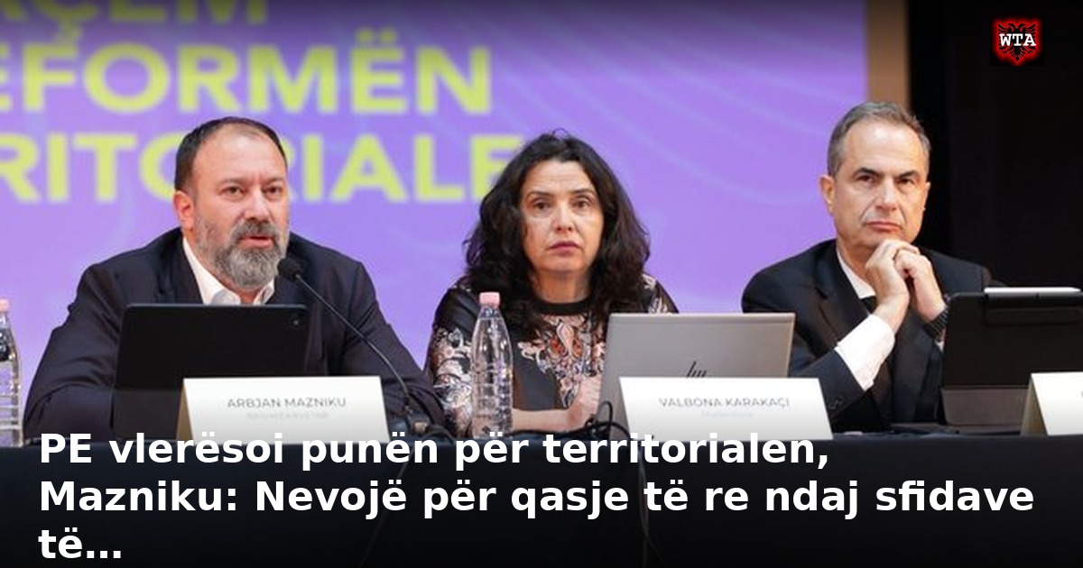 PE vlerësoi punën për territorialen, Mazniku: Nevojë për qasje të re ndaj sfidave të…