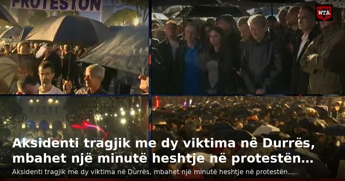 Aksidenti tragjik me dy viktima në Durrës, mbahet një minutë heshtje në protestën…