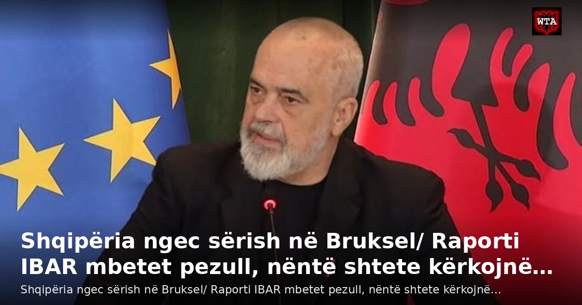 Shqipëria ngec sërish në Bruksel/ Raporti IBAR mbetet pezull, nëntë shtete kërkojnë…