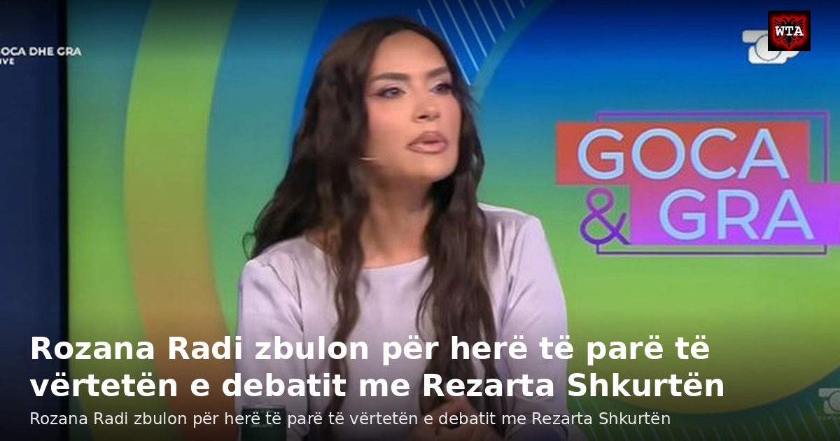 Rozana Radi zbulon për herë të parë të vërtetën e debatit me Rezarta Shkurtën