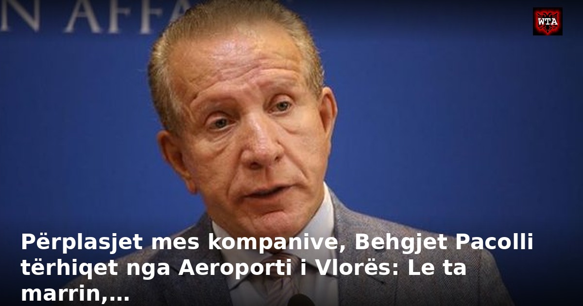 Përplasjet mes kompanive, Behgjet Pacolli tërhiqet nga Aeroporti i Vlorës: Le ta marrin,…