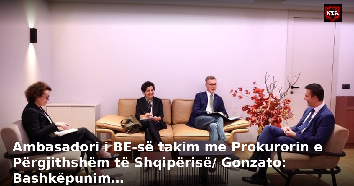 Ambasadori i BE-së takim me Prokurorin e Përgjithshëm të Shqipërisë/ Gonzato: Bashkëpunim…