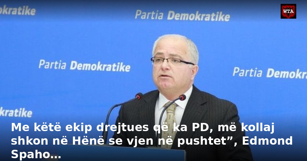 Me këtë ekip drejtues që ka PD, më kollaj shkon në Hënë se vjen në pushtet”, Edmond Spaho…