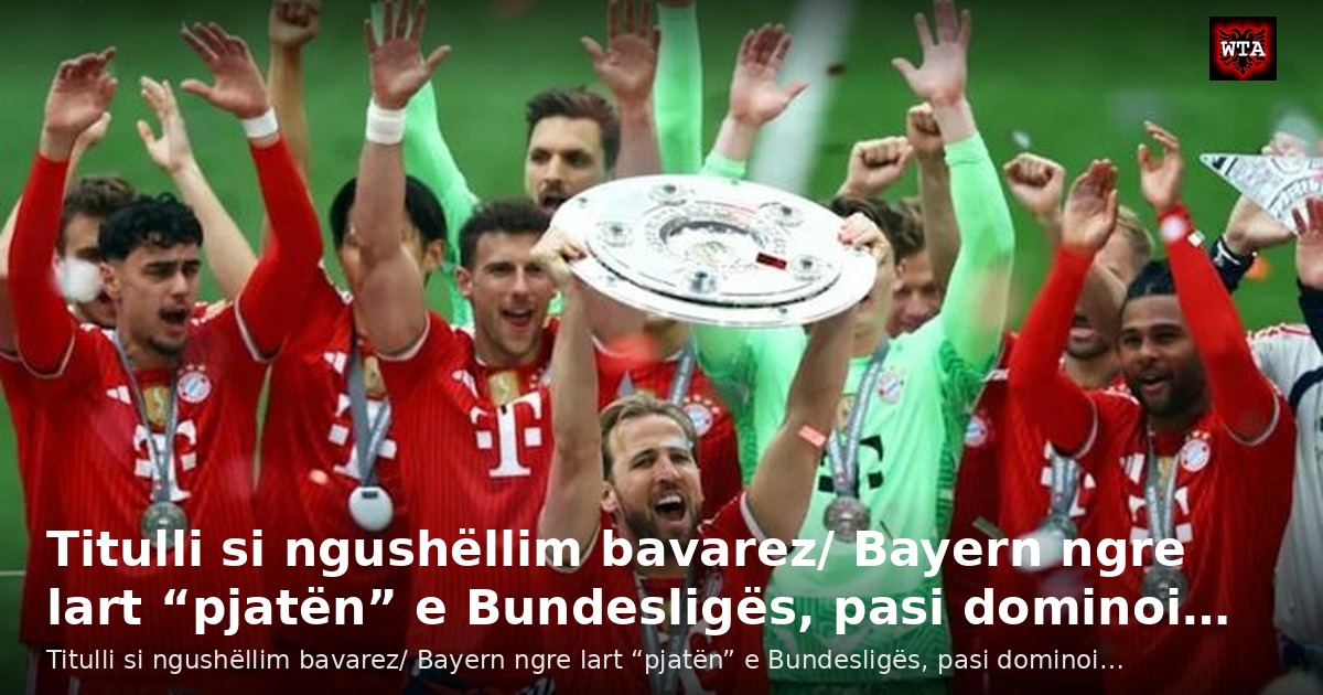 Titulli si ngushëllim bavarez/ Bayern ngre lart “pjatën” e Bundesligës, pasi dominoi…