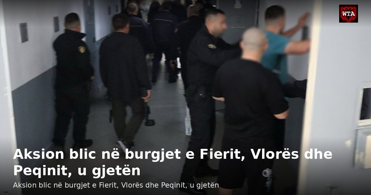 Aksion blic në burgjet e Fierit, Vlorës dhe Peqinit, u gjetën