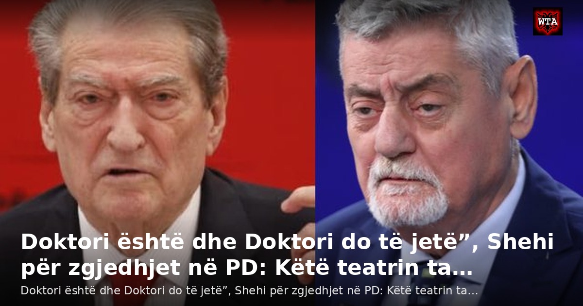 Doktori është dhe Doktori do të jetë”, Shehi për zgjedhjet në PD: Këtë teatrin ta…