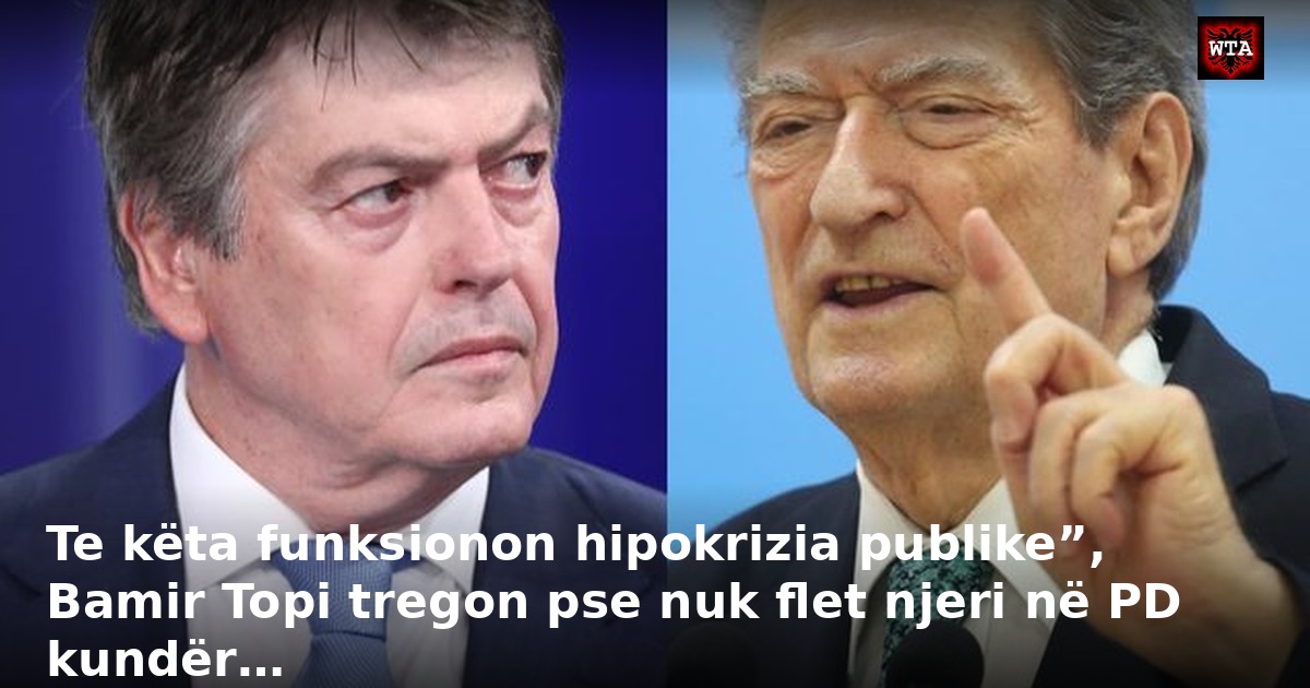 Te këta funksionon hipokrizia publike”, Bamir Topi tregon pse nuk flet njeri në PD kundër…