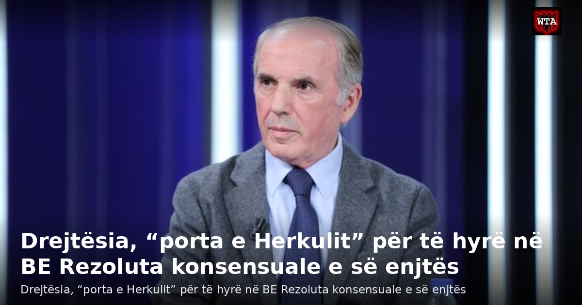 Drejtësia, “porta e Herkulit” për të hyrë në BE Rezoluta konsensuale e së enjtës