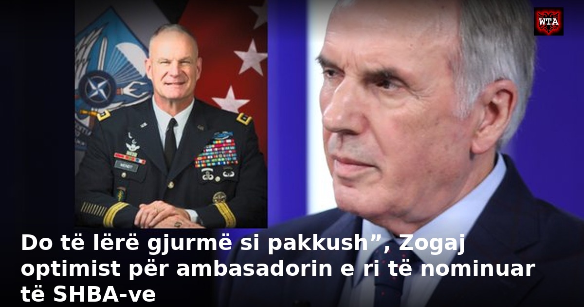 Do të lërë gjurmë si pakkush”, Zogaj optimist për ambasadorin e ri të nominuar të SHBA-ve