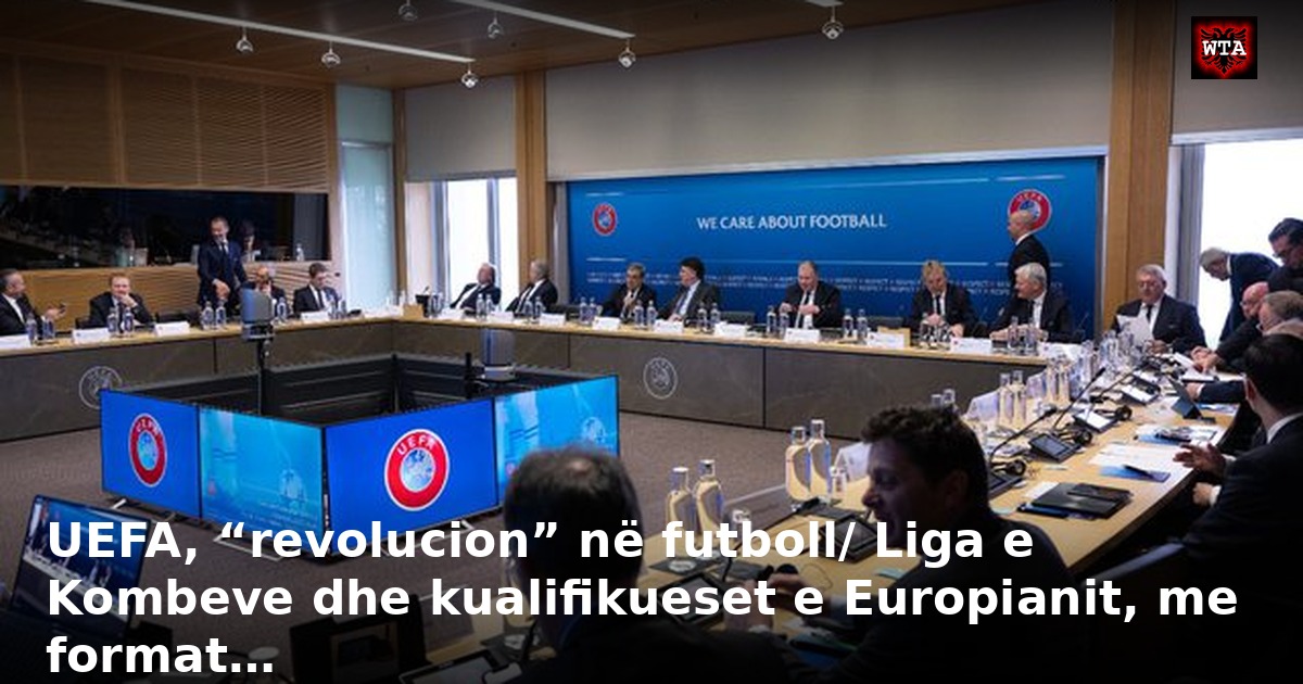 UEFA, “revolucion” në futboll/ Liga e Kombeve dhe kualifikueset e Europianit, me format…