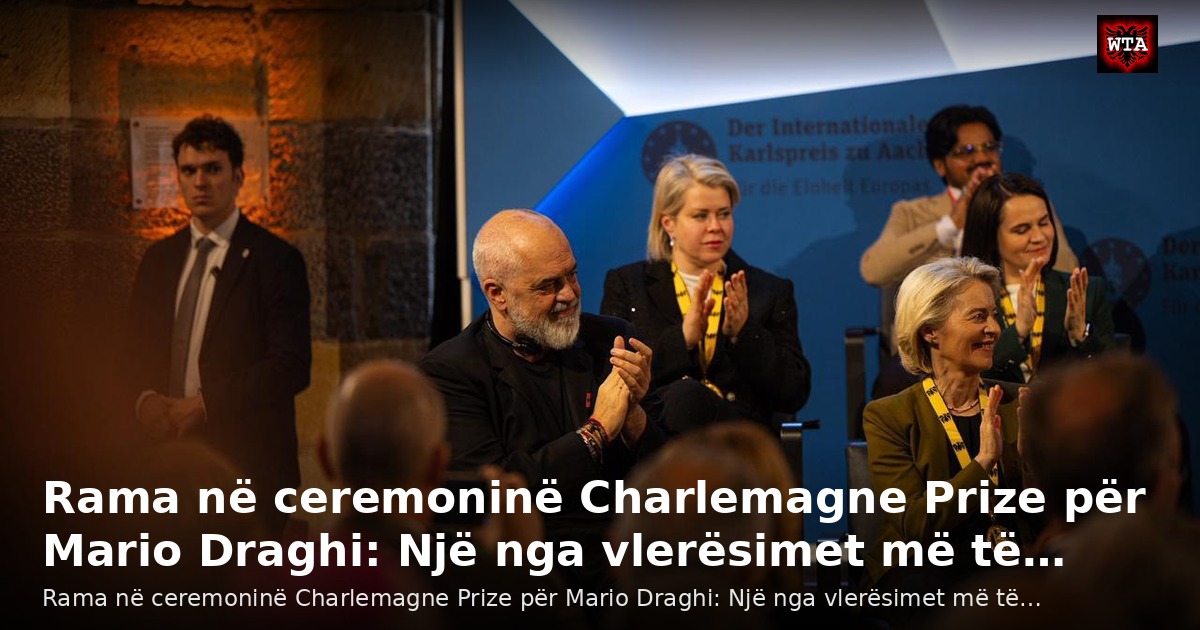 Rama në ceremoninë Charlemagne Prize për Mario Draghi: Një nga vlerësimet më të…