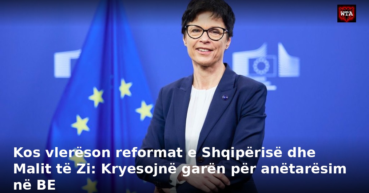 Kos vlerëson reformat e Shqipërisë dhe Malit të Zi: Kryesojnë garën për anëtarësim në BE