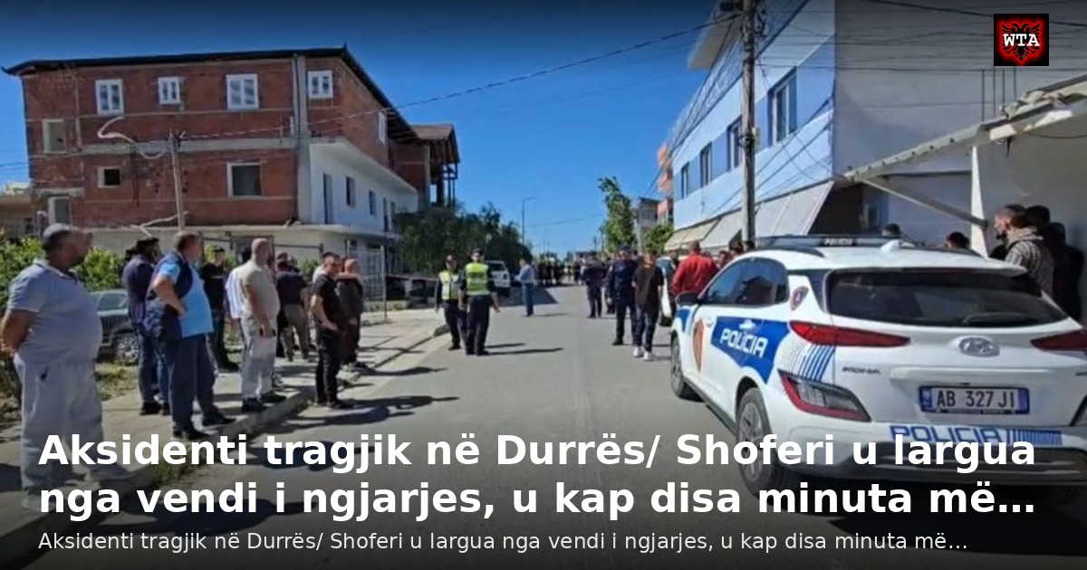 Aksidenti tragjik në Durrës/ Shoferi u largua nga vendi i ngjarjes, u kap disa minuta më…