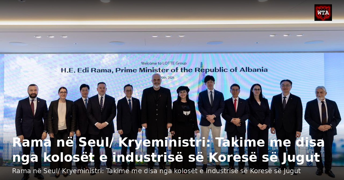 Rama në Seul/ Kryeministri: Takime me disa nga kolosët e industrisë së Koresë së Jugut