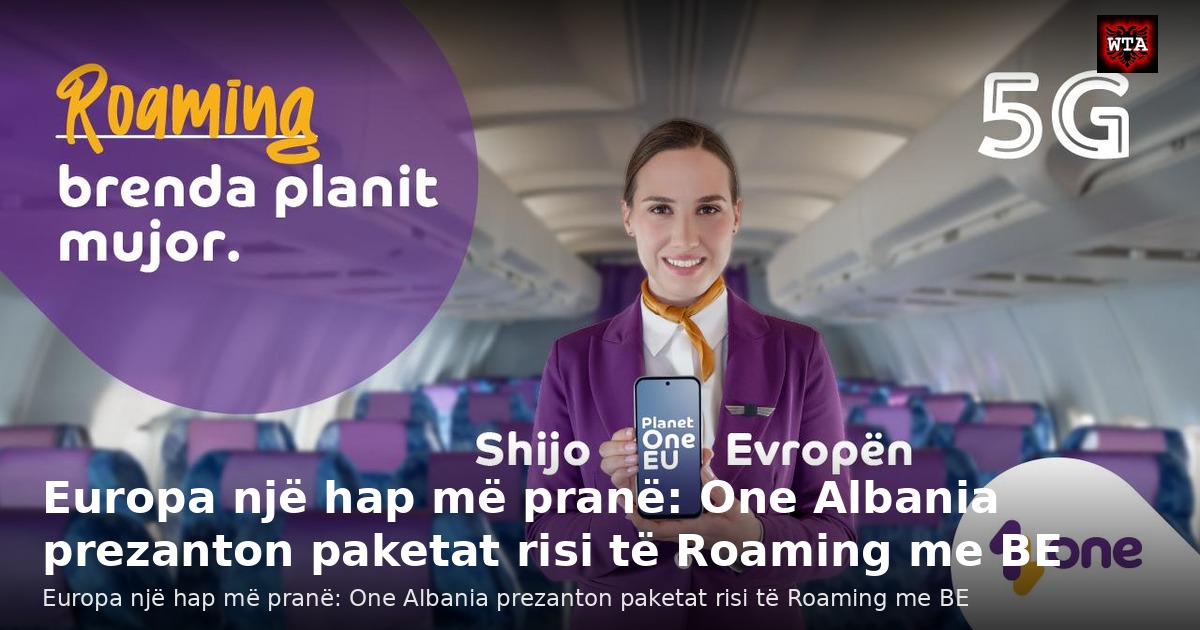Europa një hap më pranë: One Albania prezanton paketat risi të Roaming me BE